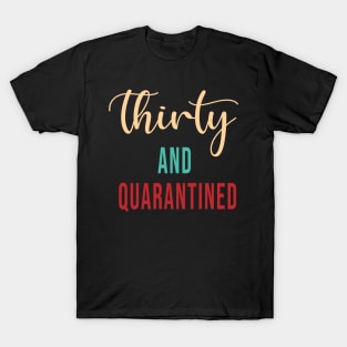 Thirty And Quarantined Birthday 2020 Shirt - Stay Home - Social Distancing - April Birthday Shirt - Quarantine Isolation - Softest T-shirt T-Shirt